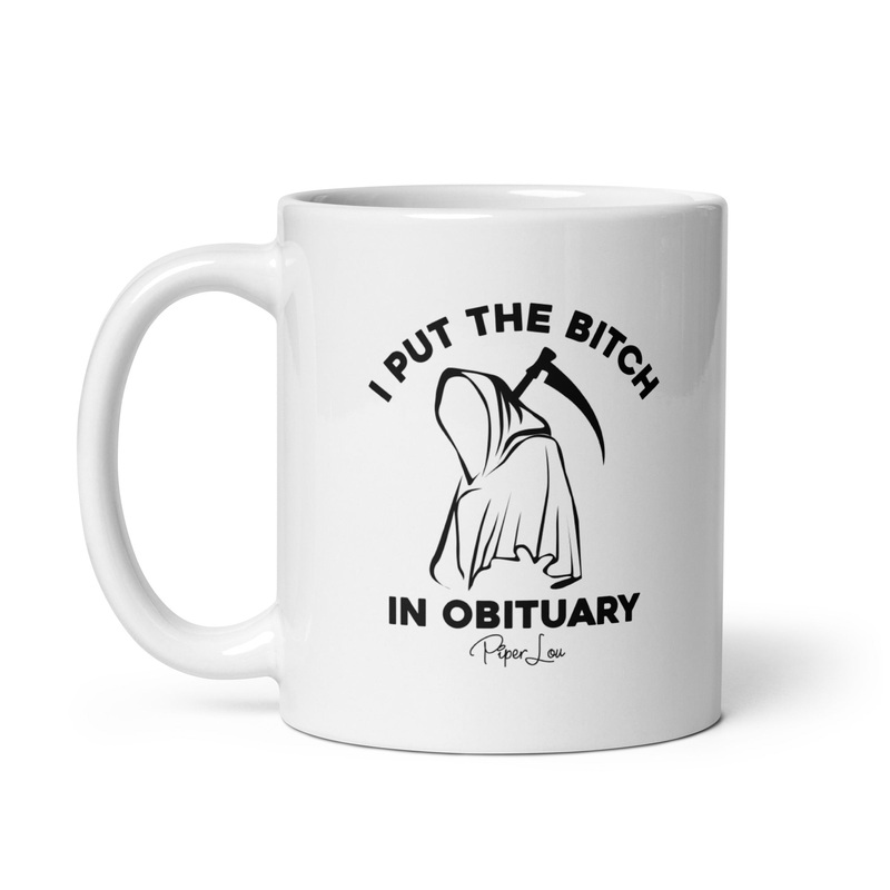 I Put The Bitch In Obituary Ceramic Coffee Mug
