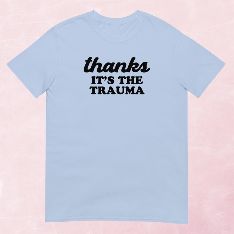 It’s The Trauma Graphic Tee|Heather Red|Tropical Blue|Sand|Light Blue|Sport Grey|Cornsilk|White|S|M|L|XL|2XL|3XL