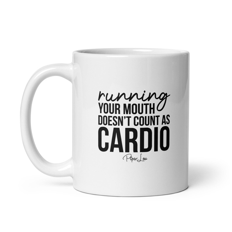 Running Your Mouth Doesn’t Count As Cardio Ceramic Coffee Mug