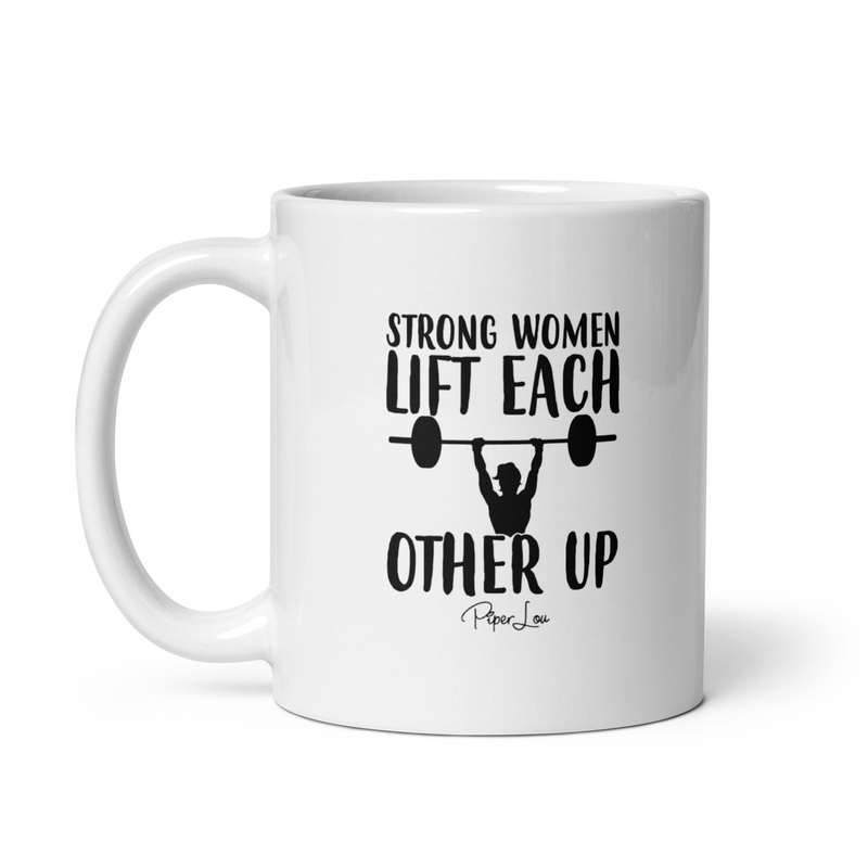 Strong Women Lift Each Other Up Ceramic Coffee Mug