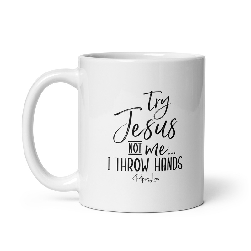 Try Jesus Not Me I Throw Hands Ceramic Coffee Mug