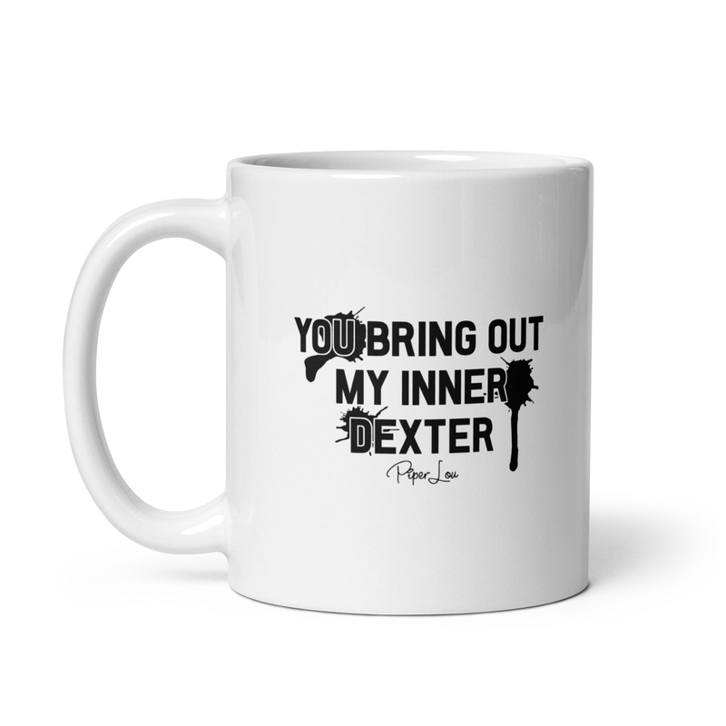 You Bring Out My Inner Dexter Ceramic Coffee Mug