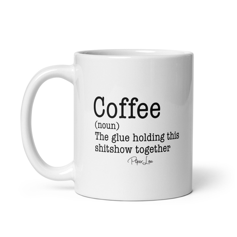 Coffee The Glue Holding This Shitshow Together Ceramic Coffee Mug