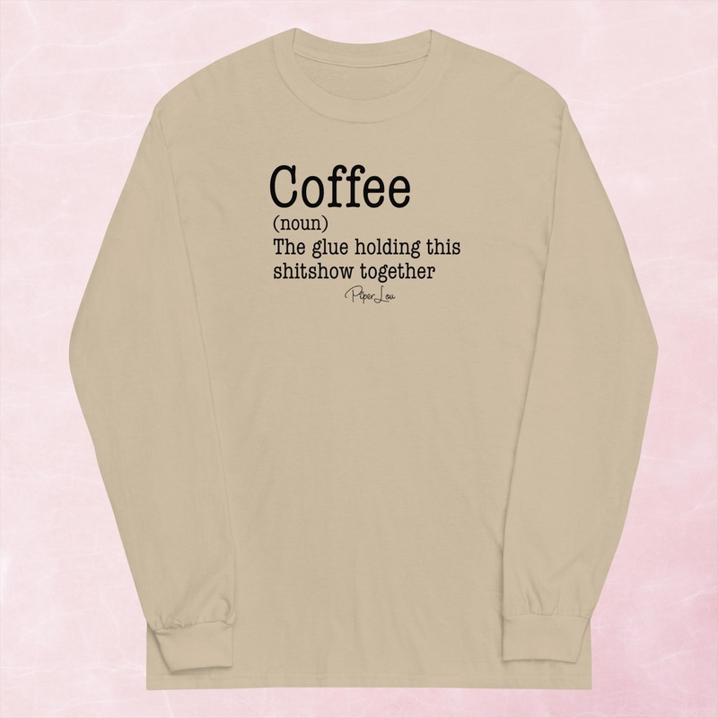Coffee The Glue Holding This Shitshow Together Graphic Long Sleeve Tee