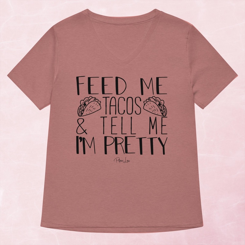 Feed Me Tacos And Tell Me I’m Pretty Women’s Graphic V-Neck