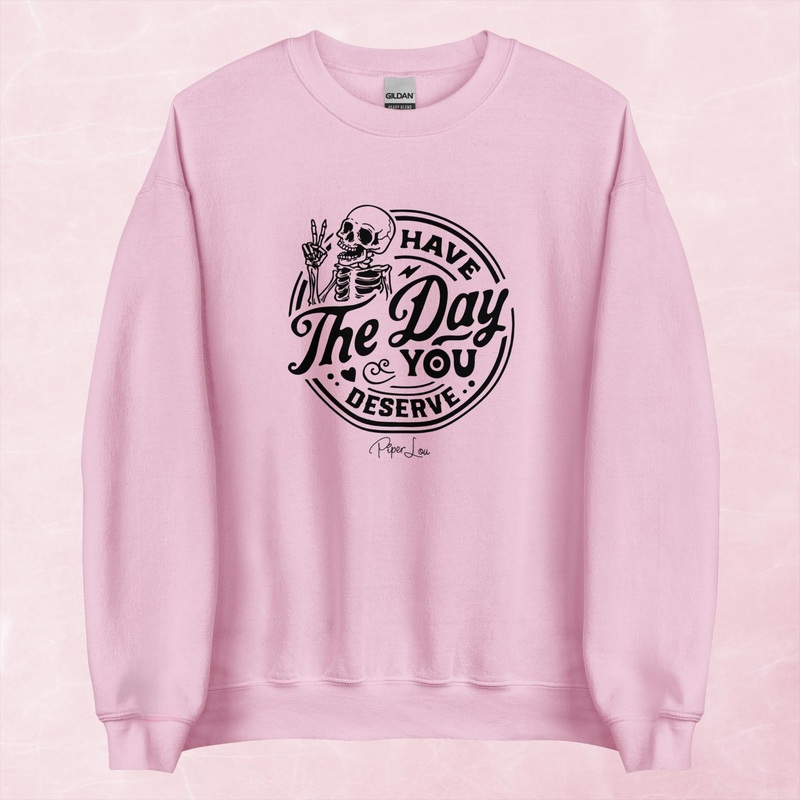 Have The Day You Deserve Graphic Crewneck Sweatshirt
