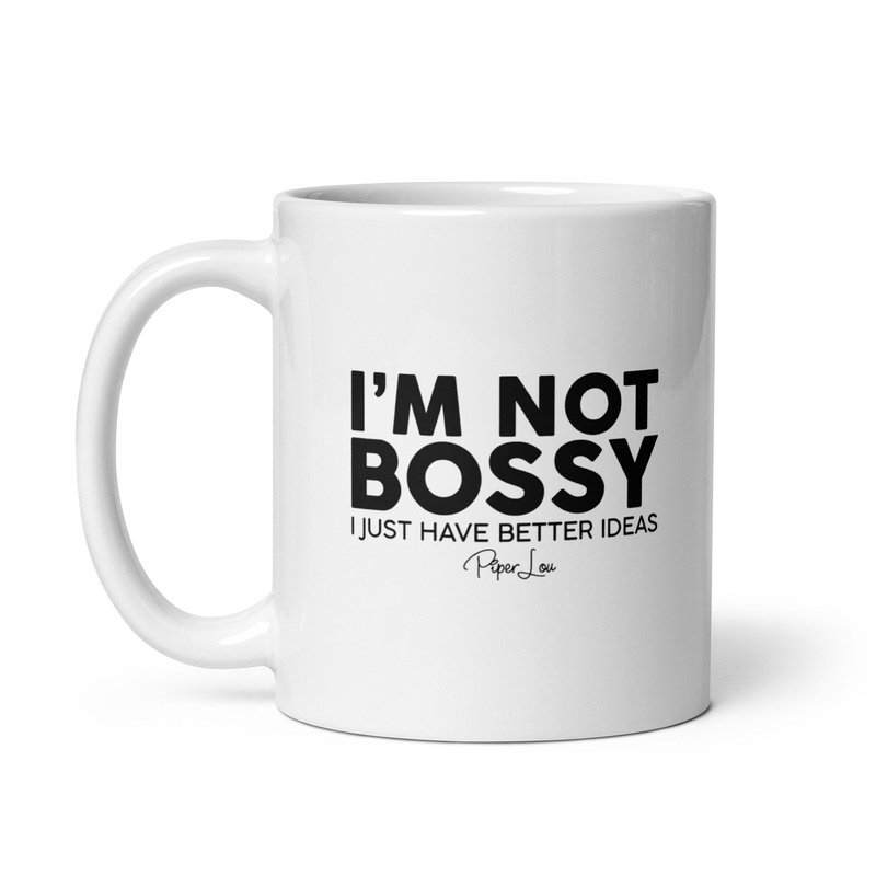 I’m Not Bossy I Just Have Better Ideas Ceramic Coffee Mug