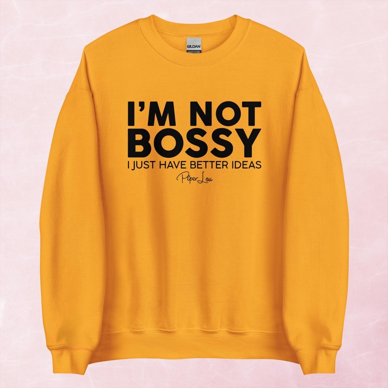 I’m Not Bossy I Just Have Better Ideas Graphic Crewneck Sweatshirt