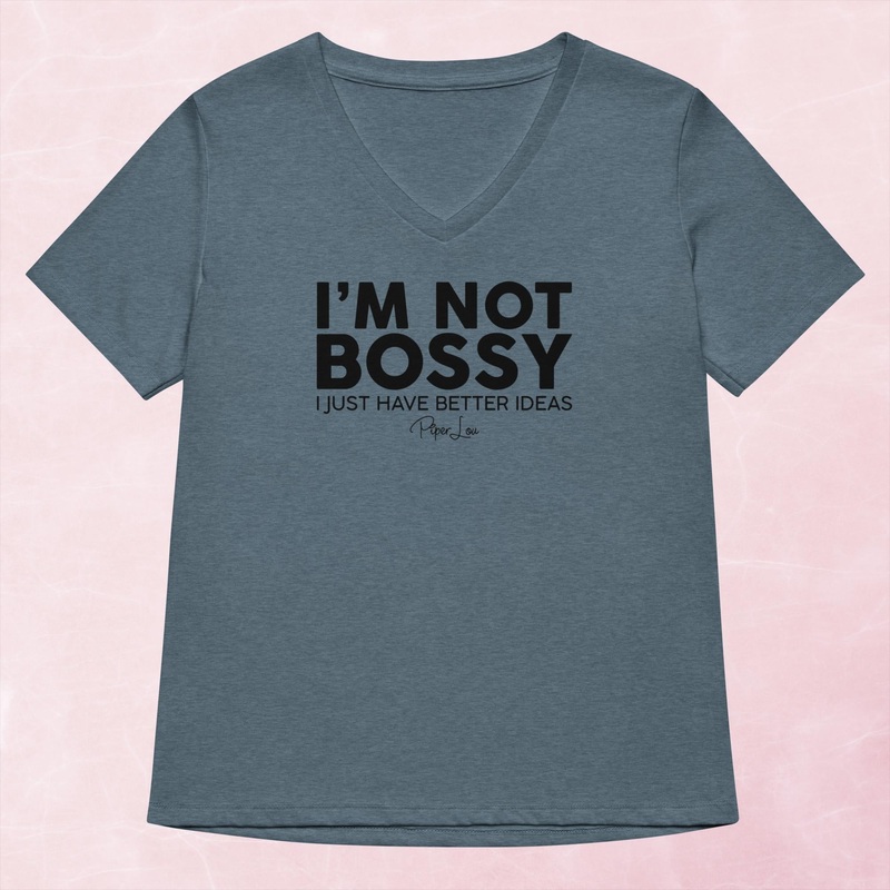 I’m Not Bossy I Just Have Better Ideas Women’s Graphic V-Neck
