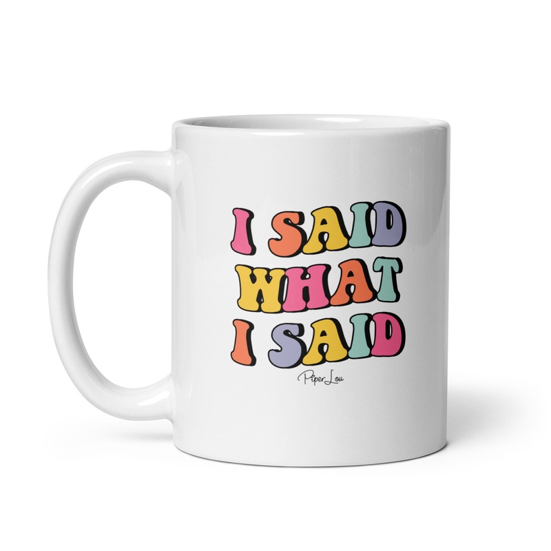 I Said What I Said Ceramic Coffee Mug
