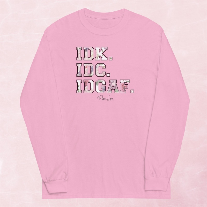 IDK.IDC.IDGAF. Graphic Long Sleeve Tee