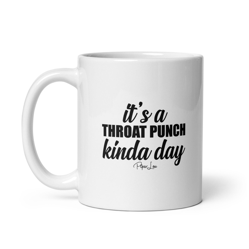 It’s A Throat Punch Kinda Day Ceramic Coffee Mug