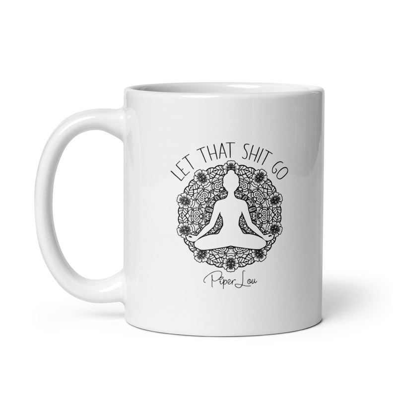Let That Shit Go Ceramic Coffee Mug