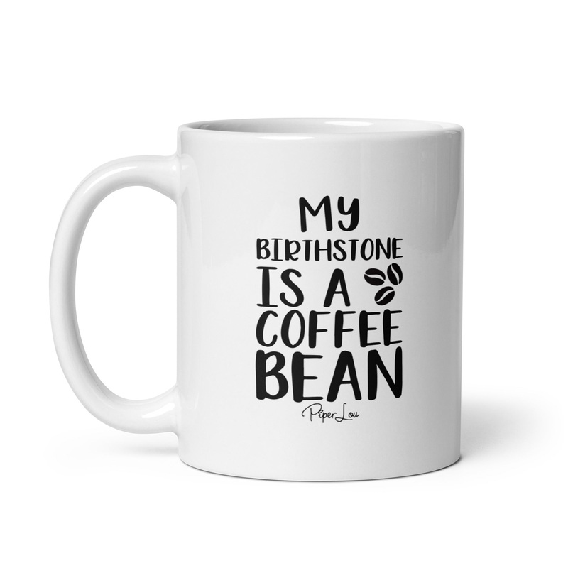 My Birthstone Is A Coffee Bean Ceramic Coffee Mug