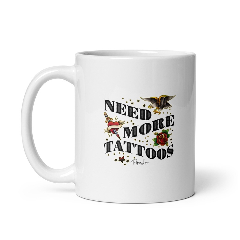 Need More Tattoos Ceramic Coffee Mug