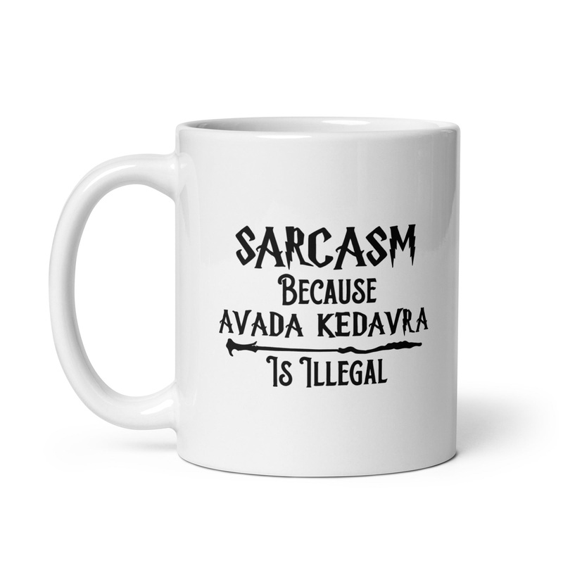 Sarcasm Because Avada Kedavra Is Illegal Ceramic Coffee Mug