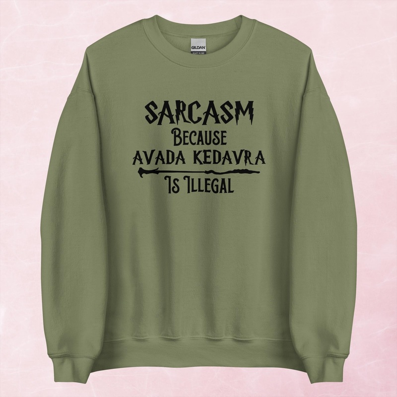 Sarcasm Because Avada Kedavra Is Illegal Graphic Crewneck Sweatshirt