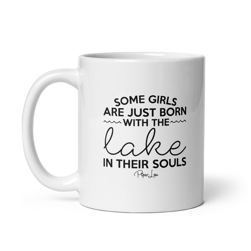 Some Girls Are Just Born With The Lake In Their Souls Ceramic Coffee Mug