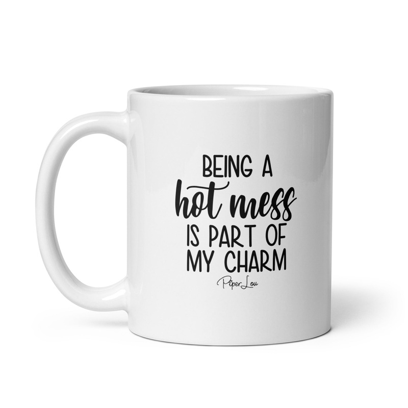 Being A Hot Mess Is Part Of My Charm Ceramic Coffee Mug