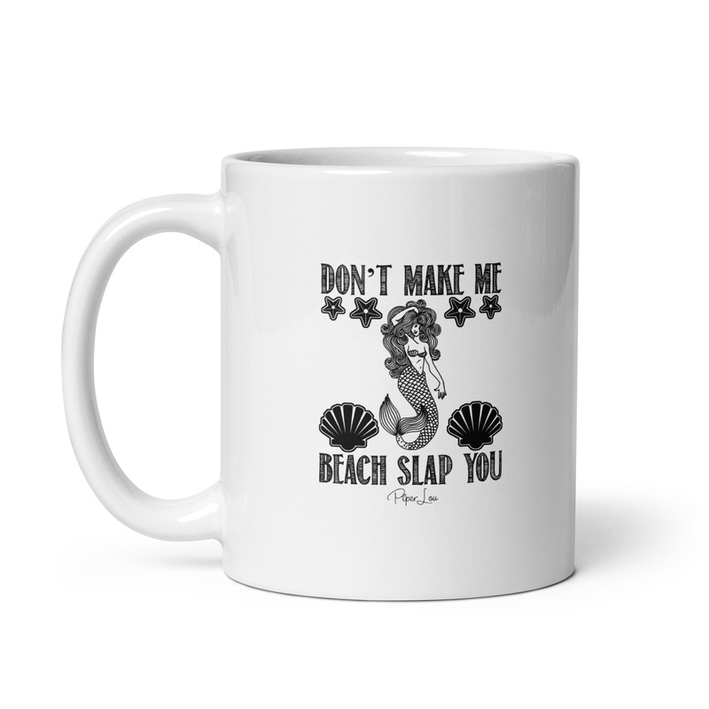 Don’t Make Me Beach Slap You Ceramic Coffee Mug