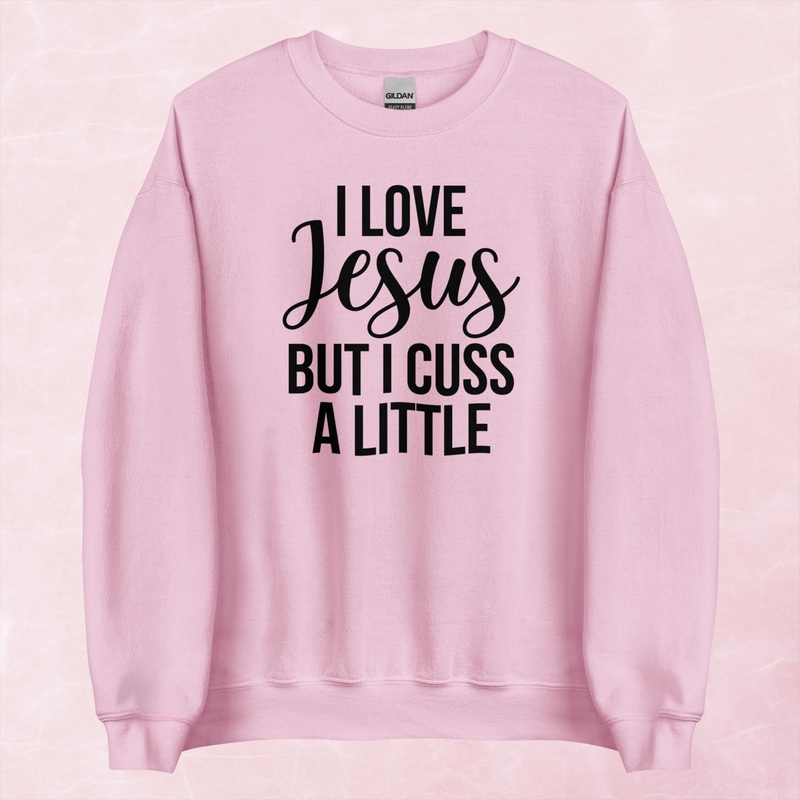 I Love Jesus But I Cuss A Little Graphic Crewneck Sweatshirt