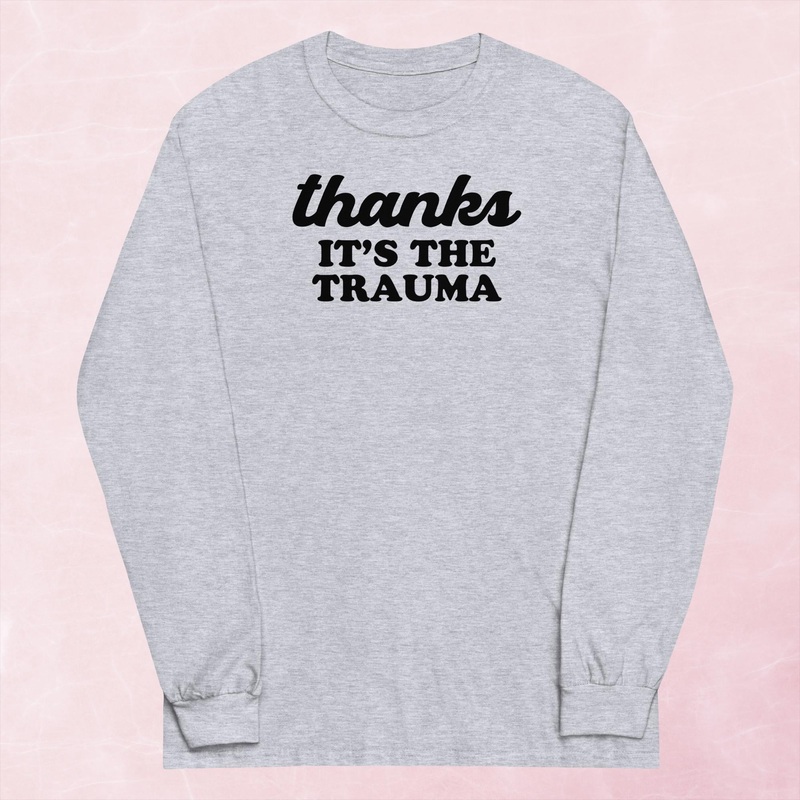 It’s The Trauma Graphic Long Sleeve Tee