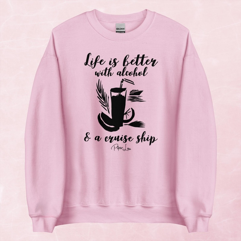 Life Is Better With Alcohol & A Cruise Ship Graphic Crewneck Sweatshirt