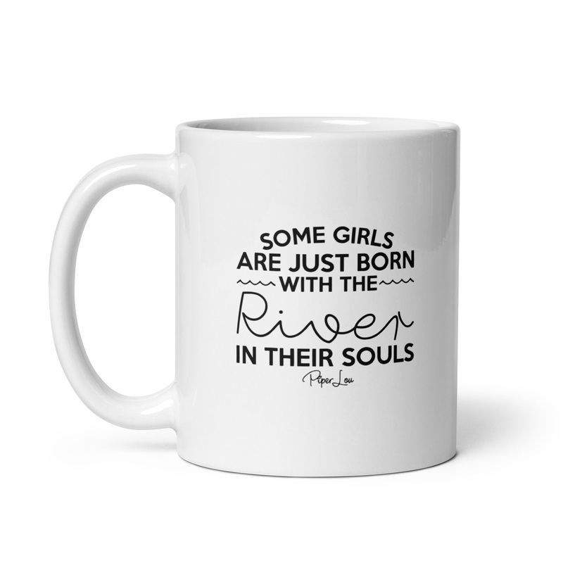 Some Girls Are Just Born With The River In Their Souls Ceramic Coffee Mug