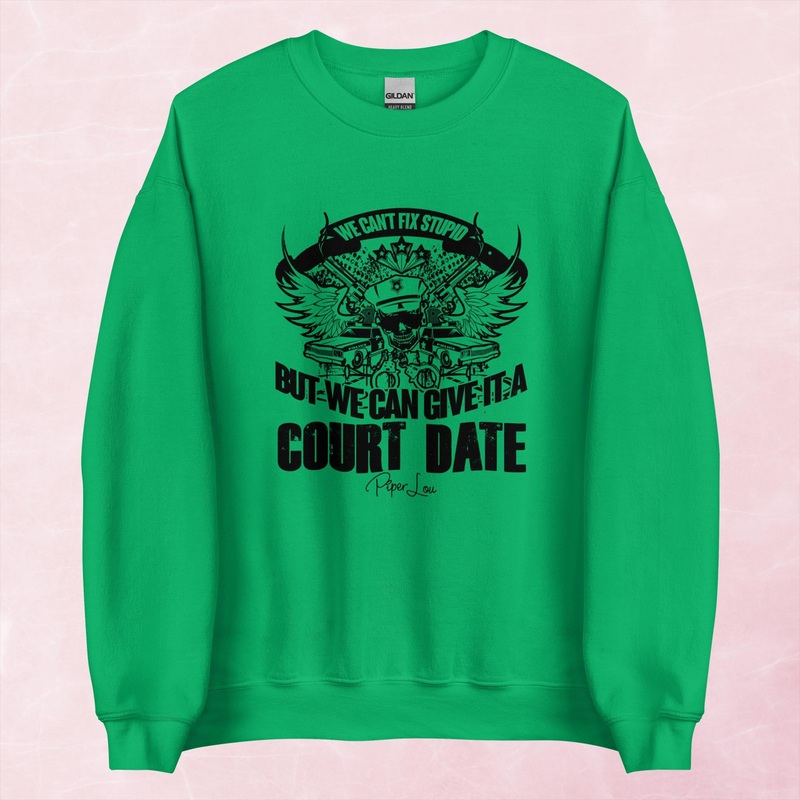 We Can’t Fix Stupid But We Can Give It A Court Date Graphic Crewneck Sweatshirt