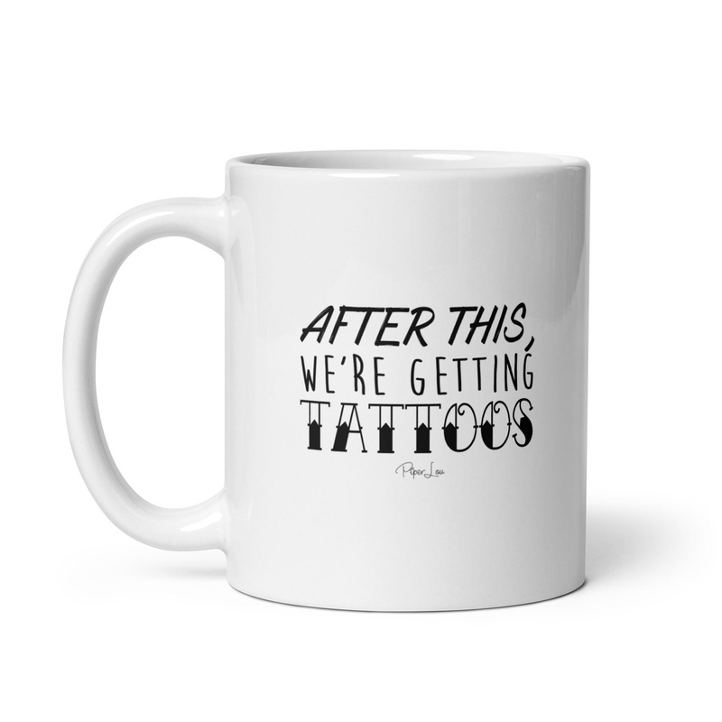 After This Were Getting Tattoos Ceramic Coffee Mug