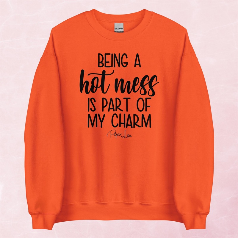 Being A Hot Mess Is Part Of My Charm Graphic Crewneck Sweatshirt