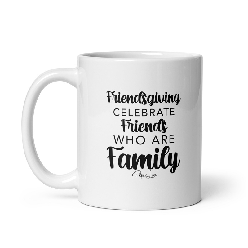 Celebrate Friends Who Are Family Ceramic Coffee Mug