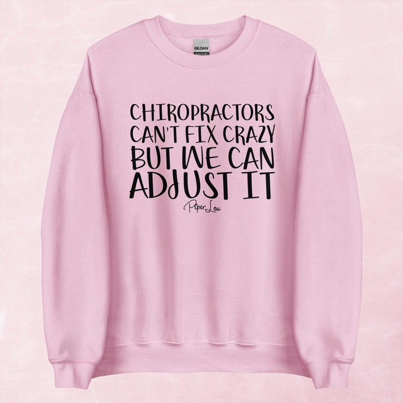 Chiropractors Can’t Fix Crazy Graphic Crewneck Sweatshirt