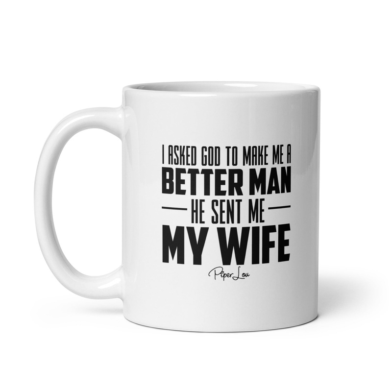 I Asked God To Make Me A Better Man Ceramic Coffee Mug