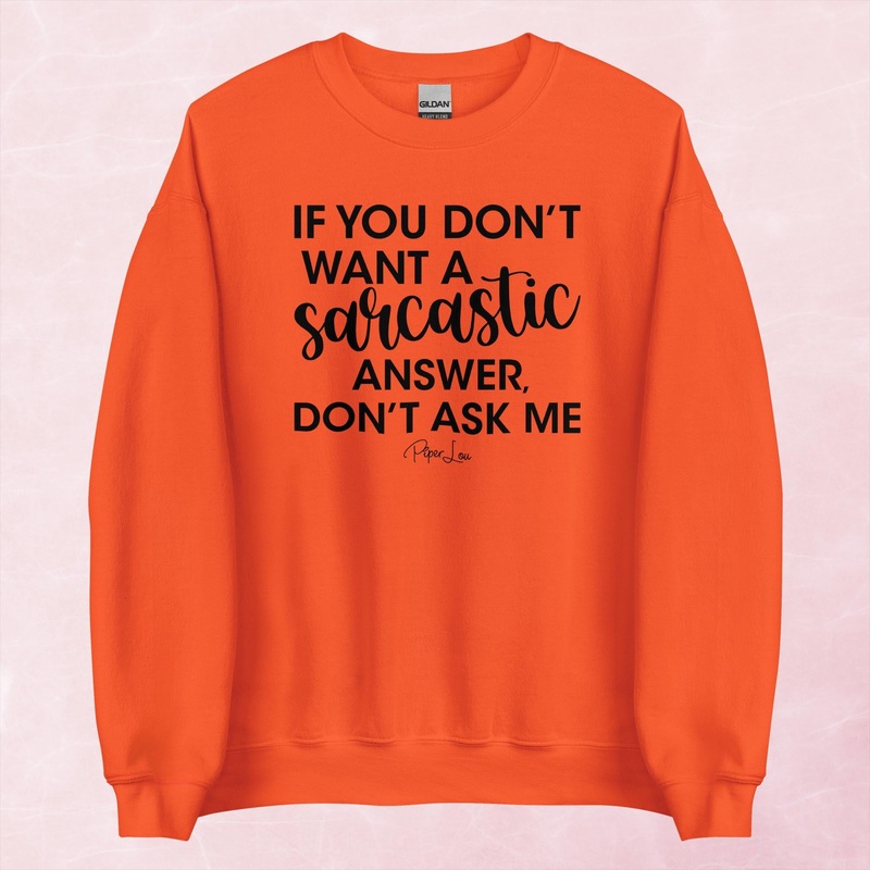 If You Don’t Want A Sarcastic Answer Don’t Ask Me Graphic Crewneck Sweatshirt