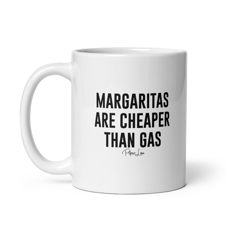 Margaritas Are Cheaper Than Gas Ceramic Coffee Mug