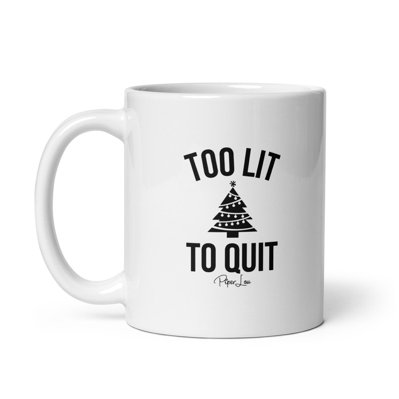 Too Lit To Quit Ceramic Coffee Mug