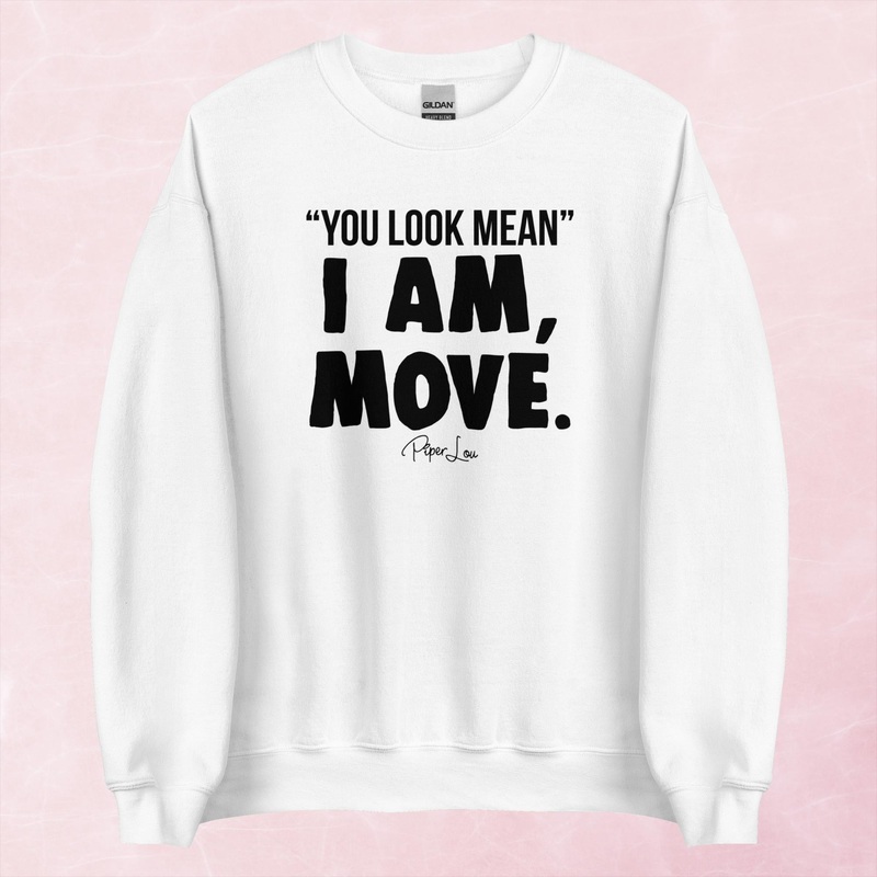 You Look Mean, I Am, Move Graphic Crewneck Sweatshirt