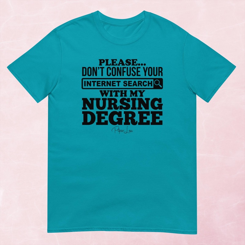 Don’t Confuse Your Internet Search With My Nursing Degree Graphic Tee