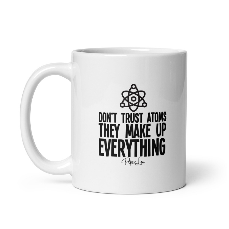 Don’t Trust Atoms Ceramic Coffee Mug