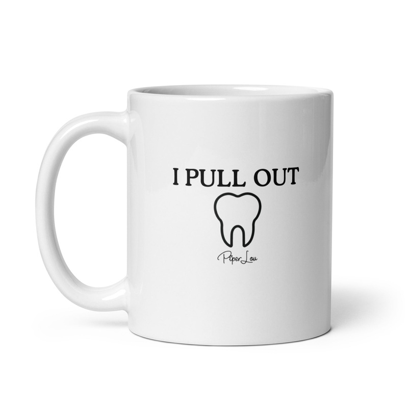 I Pull Out Ceramic Coffee Mug|11 oz|15 oz|20 oz