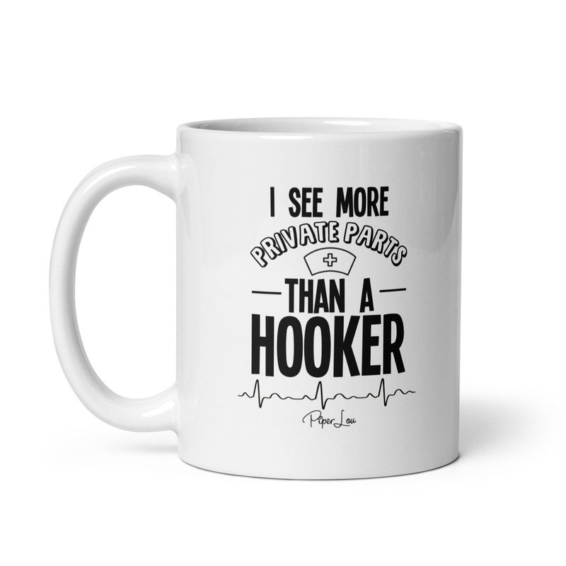 I See More Private Parts Than A Hooker Ceramic Coffee Mug