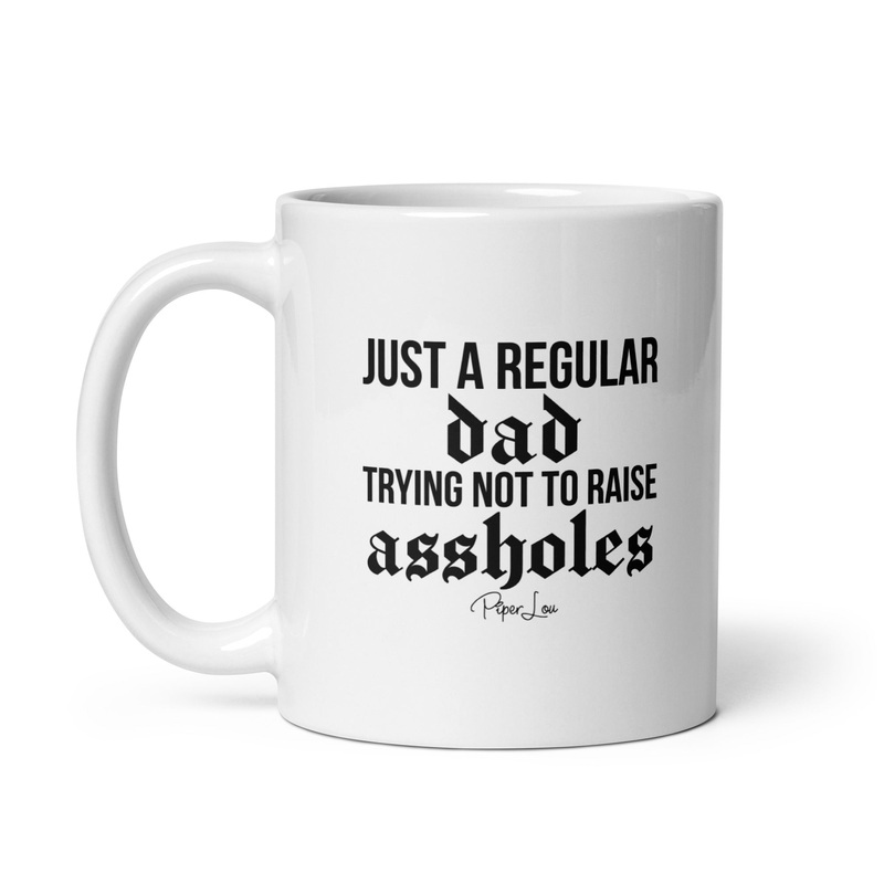Just A Regular Dad Trying Not To Raise Assholes Ceramic Coffee Mug