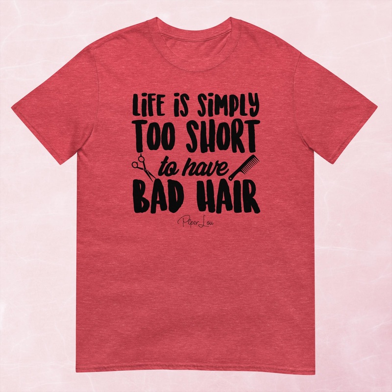 Life Is Simply Too Short For Bad Hair Graphic Tee
