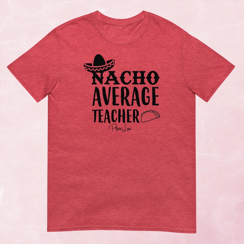 Nacho Average Teacher Graphic Tee
