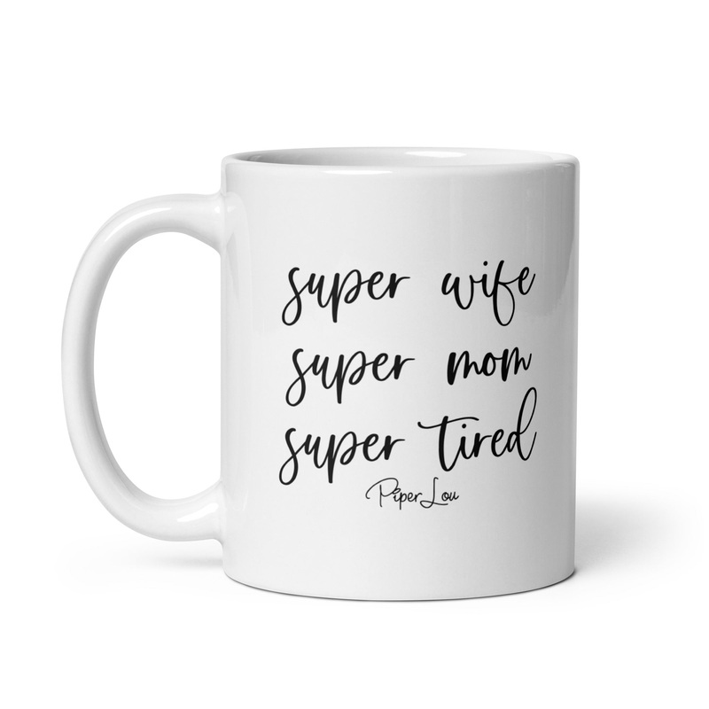 Super Wife Super Mom Super Tired Ceramic Coffee Mug