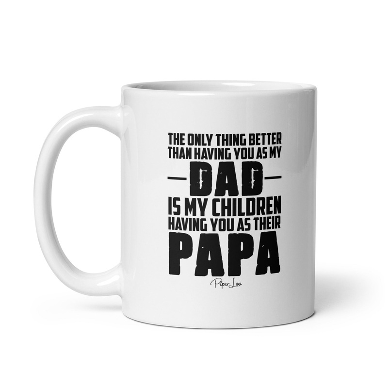 The Only Thing Better Than Having You As My Dad Ceramic Coffee Mug