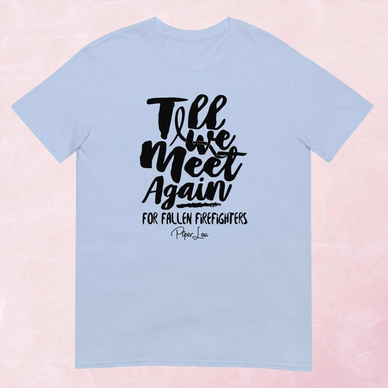 Till We Meet Again Firefighters Graphic Tee
