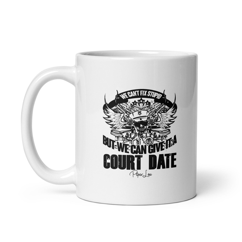 We Can’t Fix Stupid But We Can Give It A Court Date Ceramic Coffee Mug