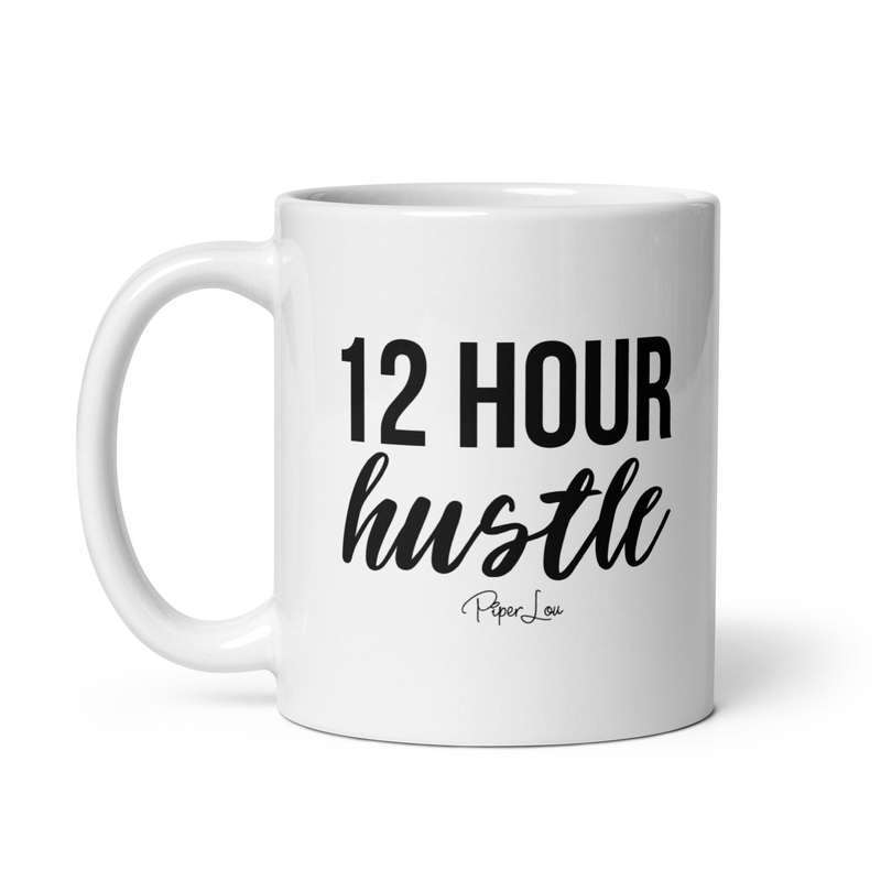 12 Hour Hustle Ceramic Coffee Mug